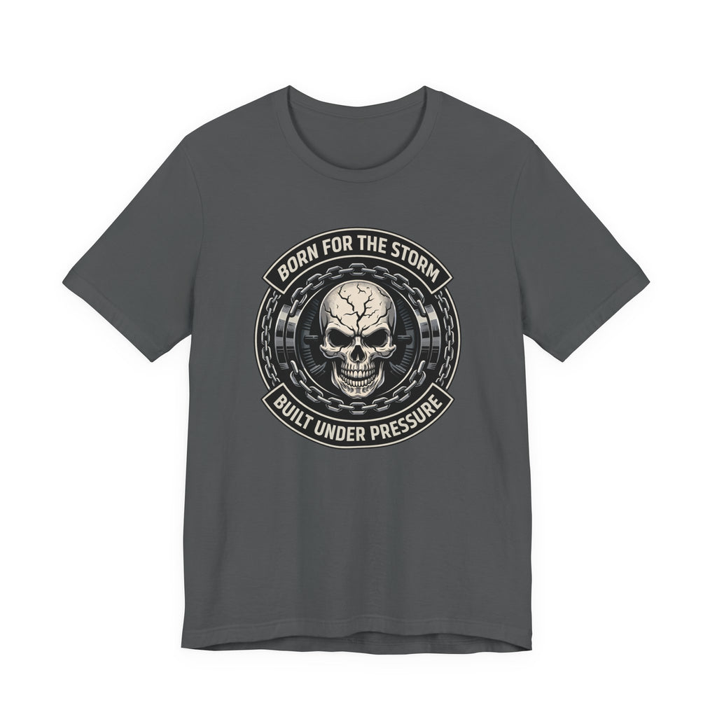 Born For The Storm - Built Under Pressure T-Shirt