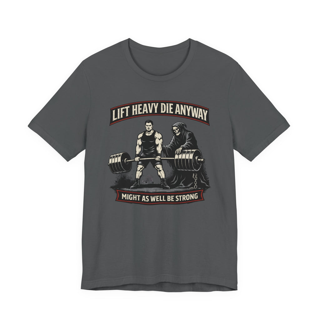 Lift Heavy Die Anyway