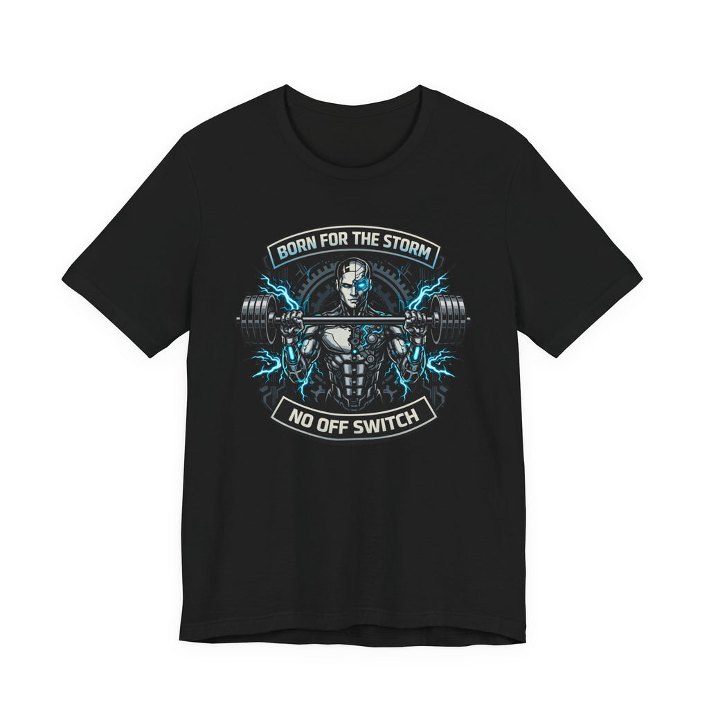 Born For The Storm - No Off Switch T-Shirt