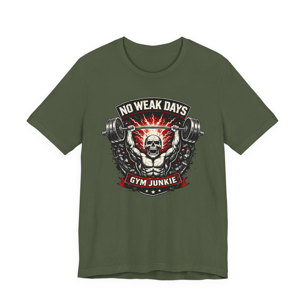 No Weak Days - Gym Junkie T-Shirt