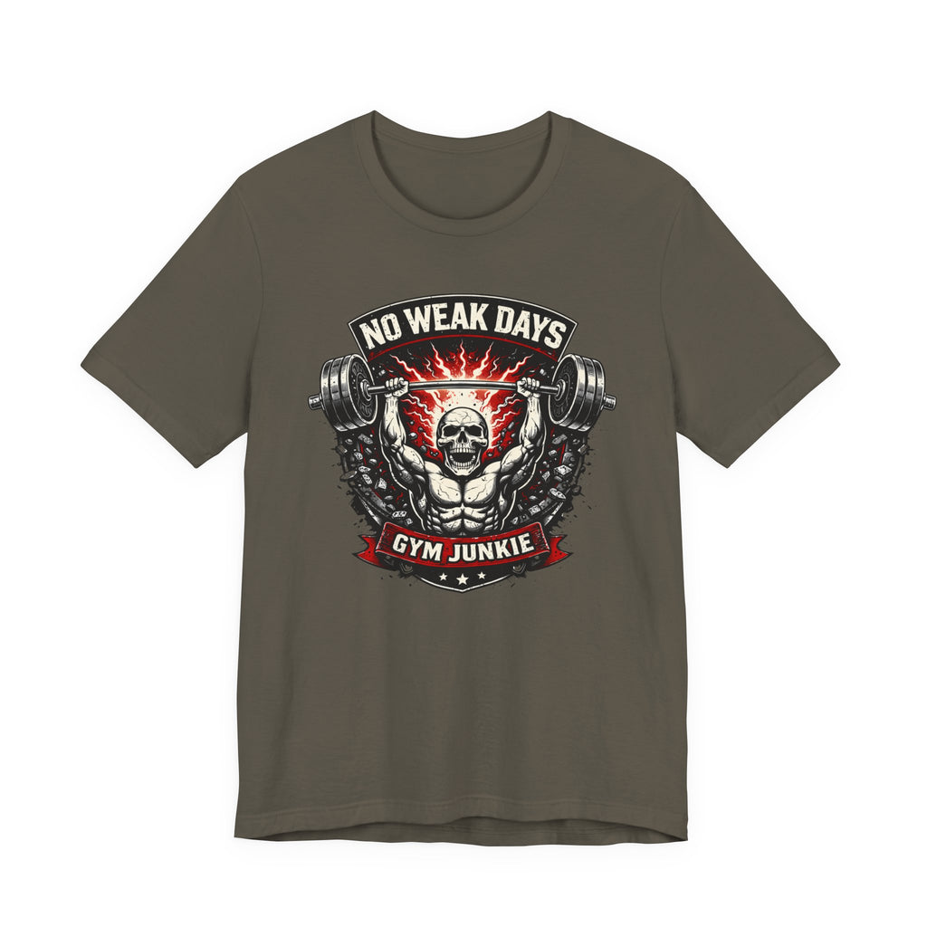 No Weak Days - Gym Junkie T-Shirt