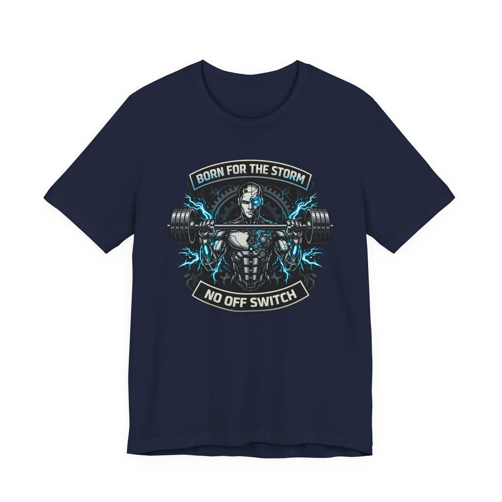 Born For The Storm - No Off Switch T-Shirt