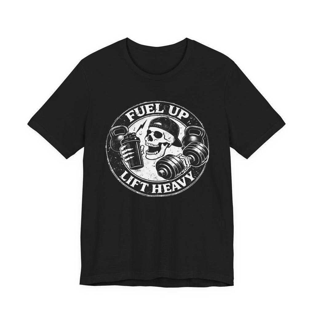 Fuel Up - Lift Heavy T-Shirt