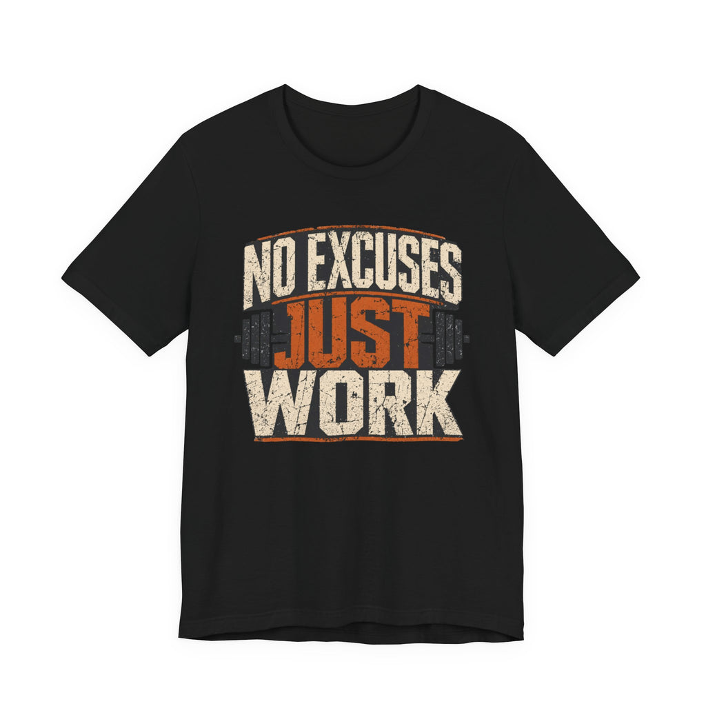 No Excuses - Just Work T-Shirt