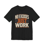 No Excuses - Just Work T-Shirt