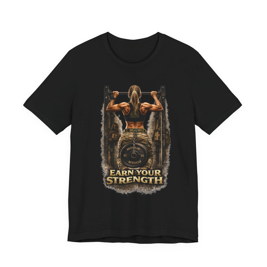 Earn Your Strength - Strong Woman T-Shirt