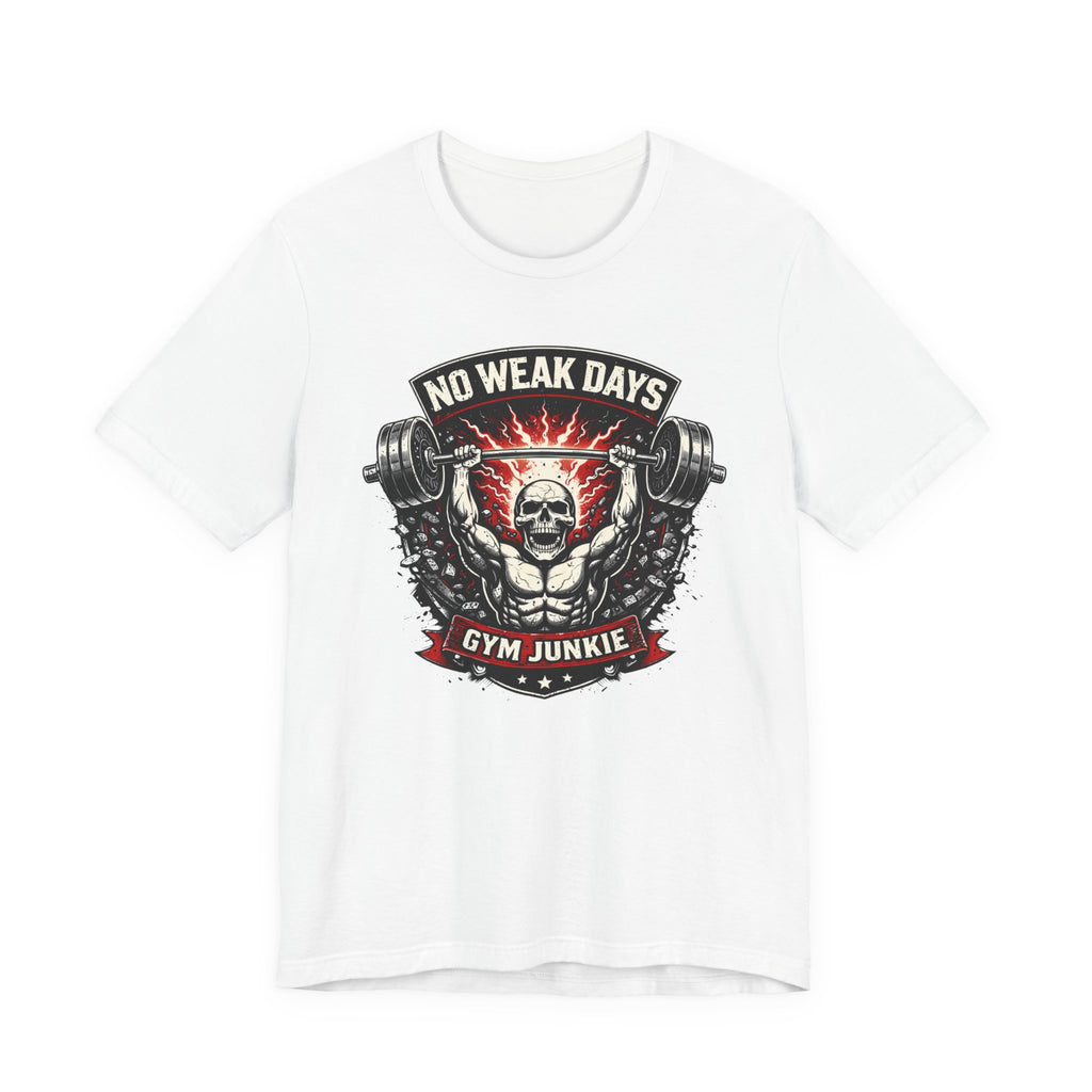 No Weak Days - Gym Junkie T-Shirt