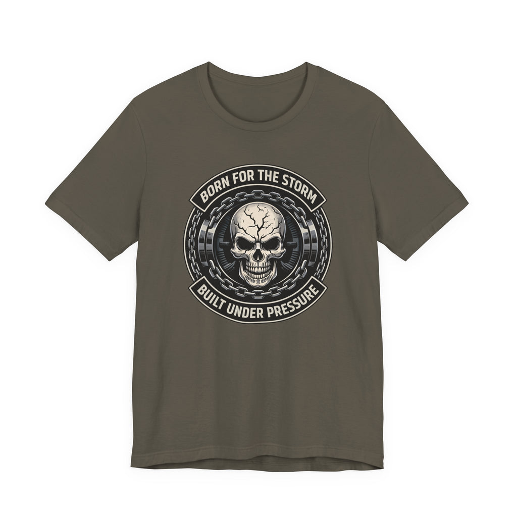 Born For The Storm - Built Under Pressure T-Shirt