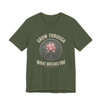 Grow Through What Breaks You T-Shirt