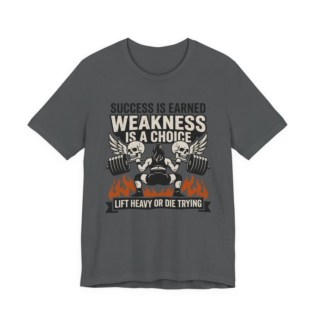Success Is Earned - Weakness Is A Choice T-Shirt