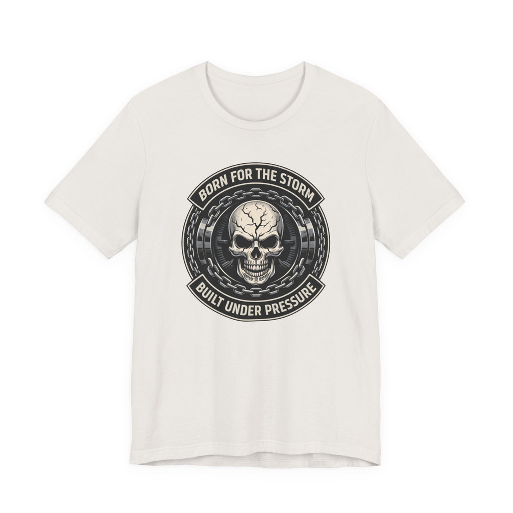 Born For The Storm - Built Under Pressure T-Shirt