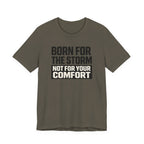 Not For Your Comfort T-Shirt