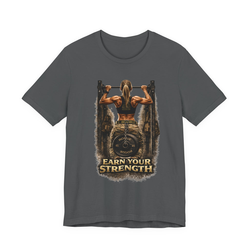 Earn Your Strength - Strong Woman T-Shirt