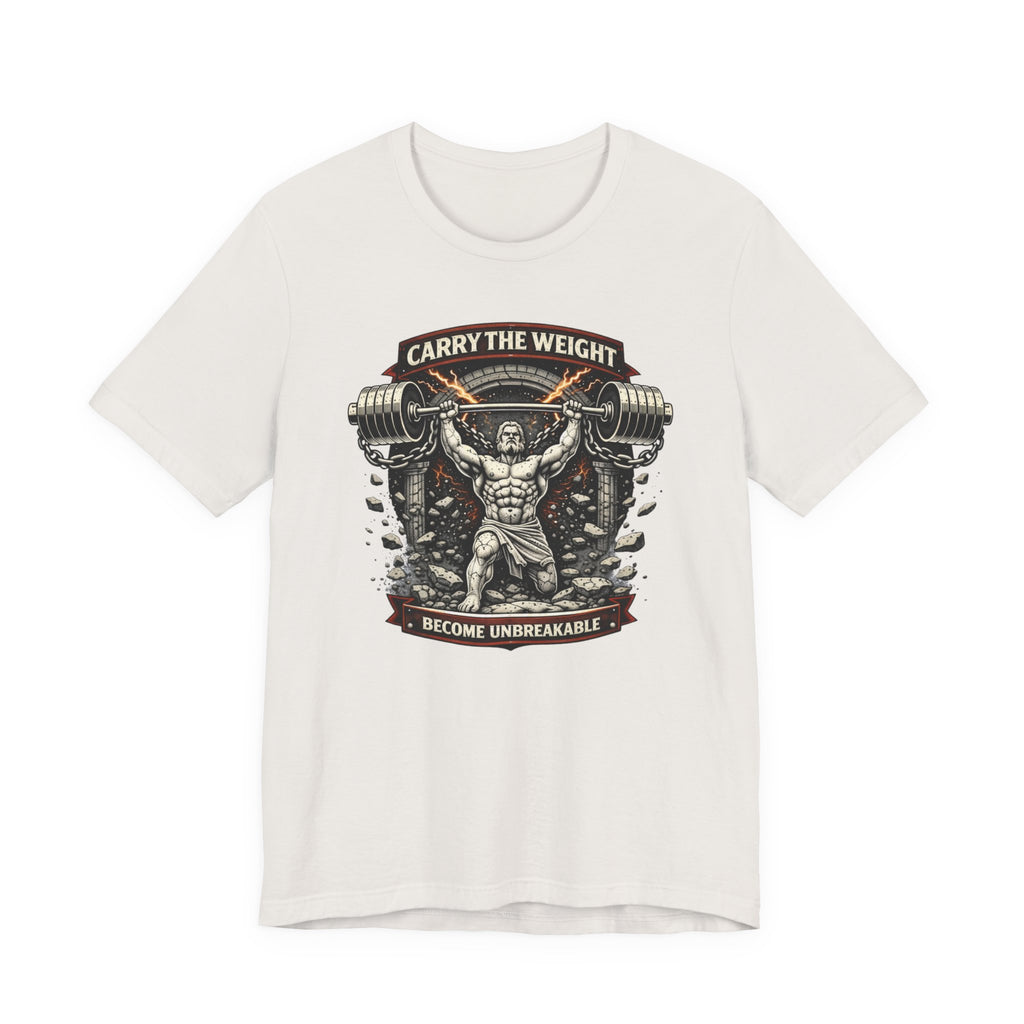 Carry The Weight - Become Unbreakable T-Shirt