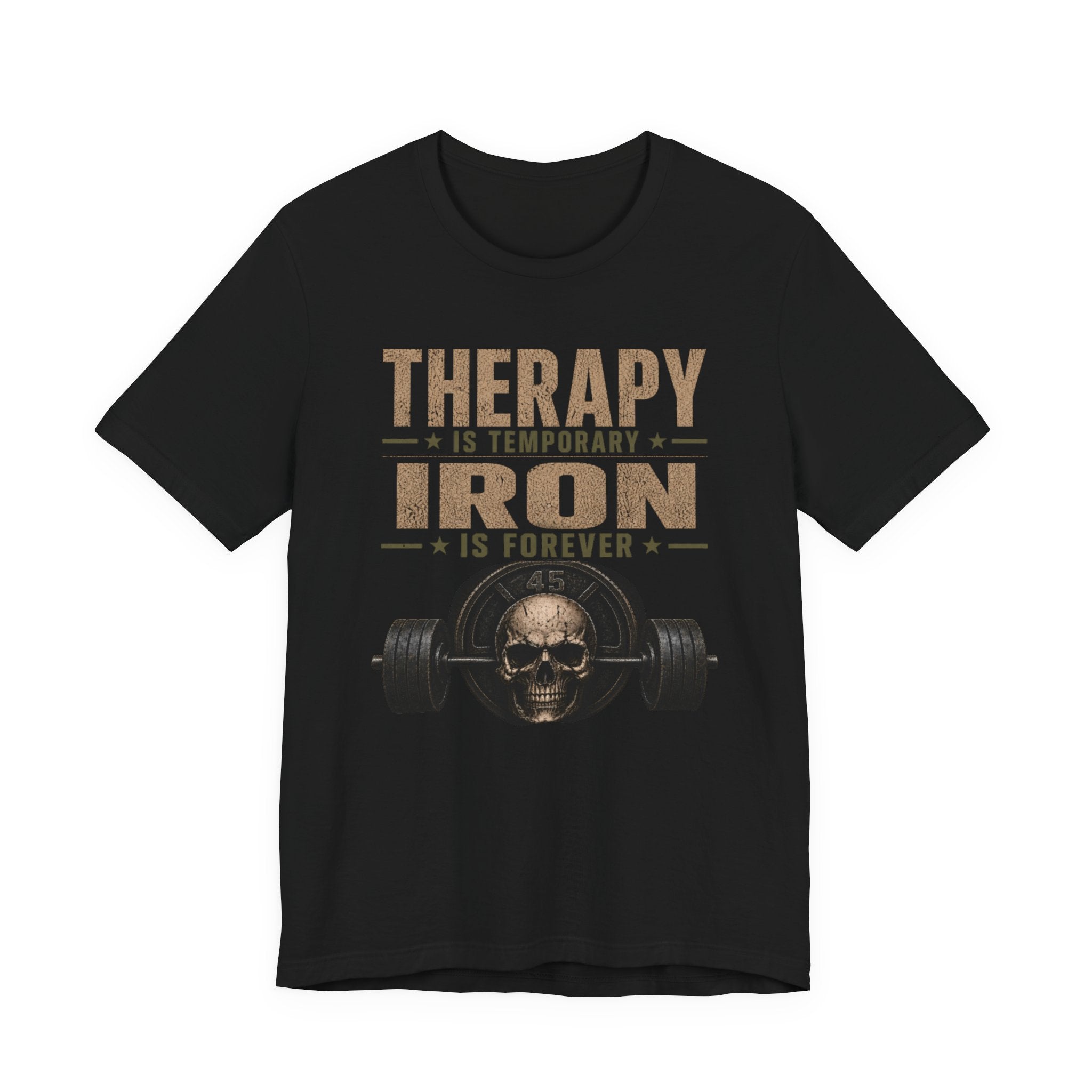 Therapy Is Temporary Iron Is Forever T-Shirt