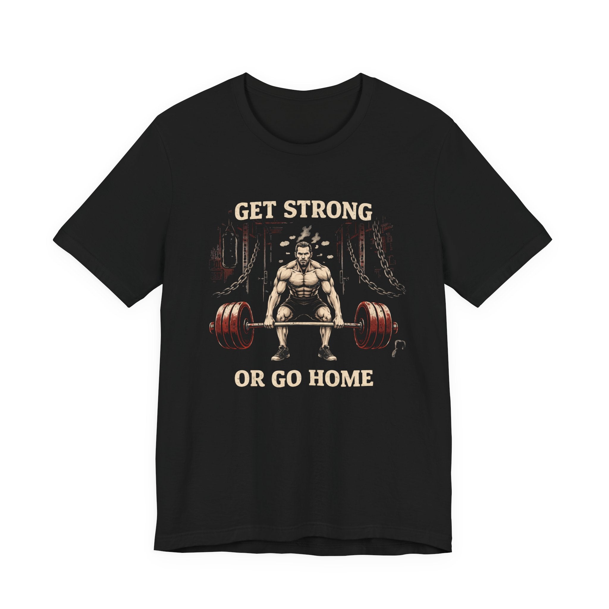 Get Strong or Go Home T-Shirt