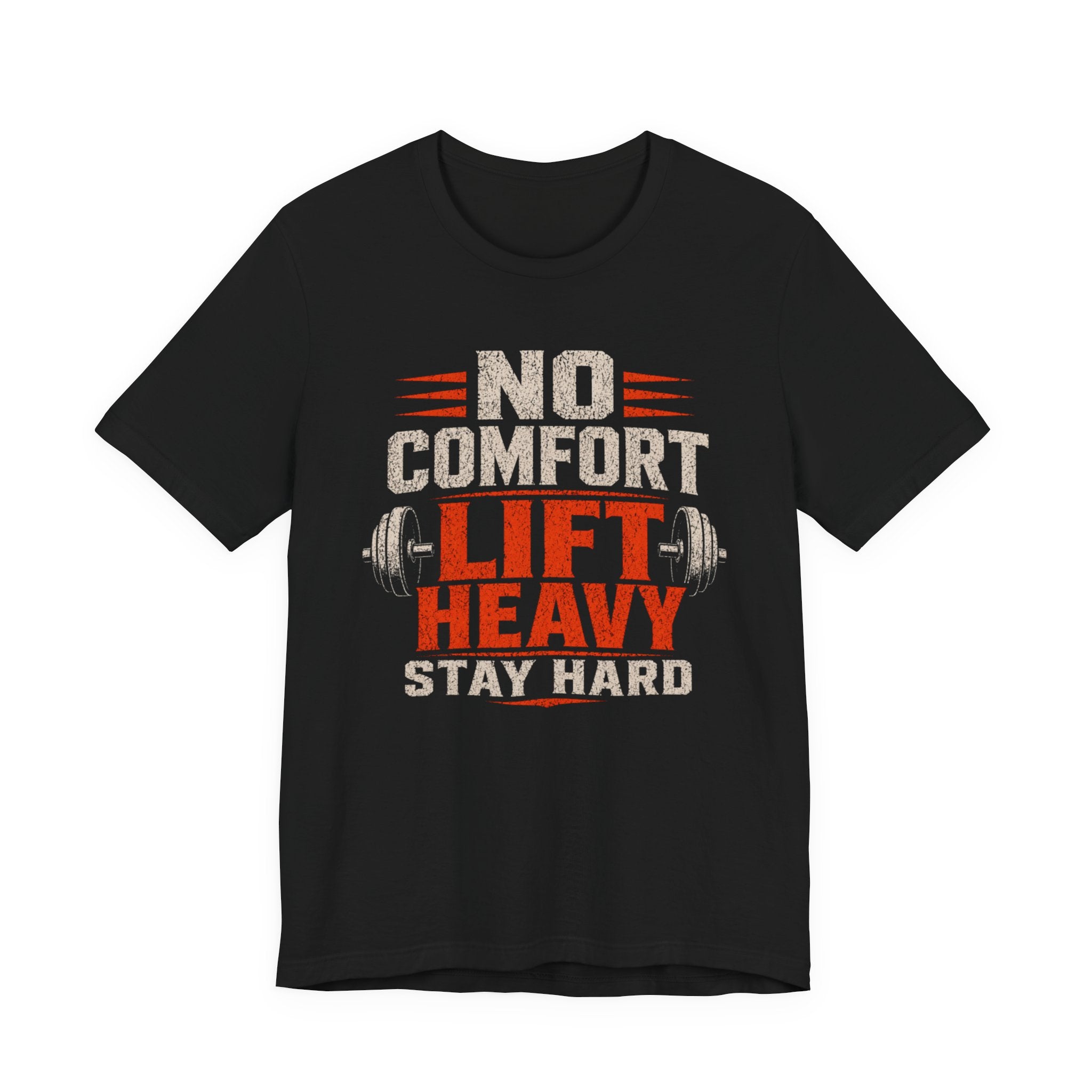 No Comfort, Lift Heavy, Stay Hard T-Shirt