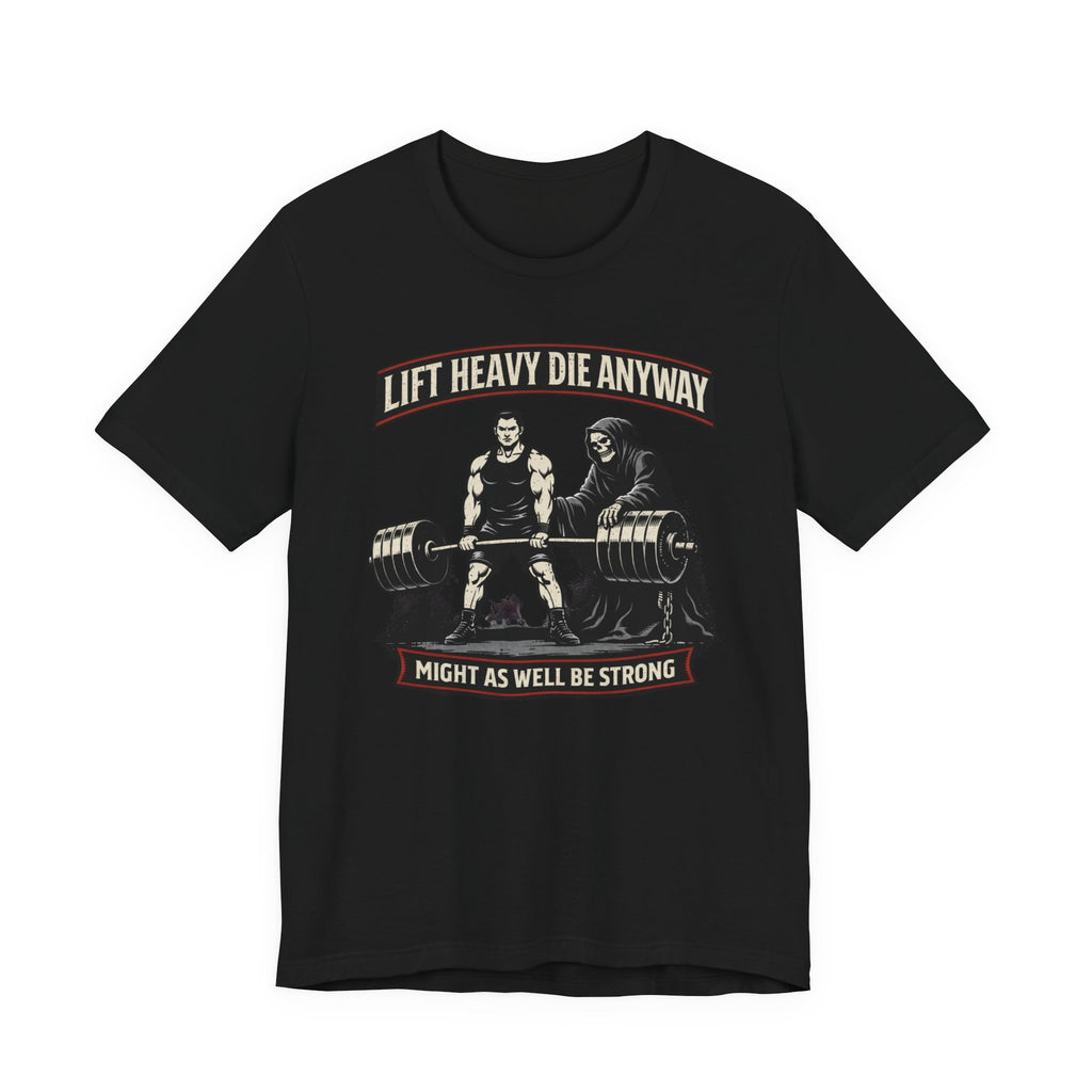 Lift Heavy Die Anyway