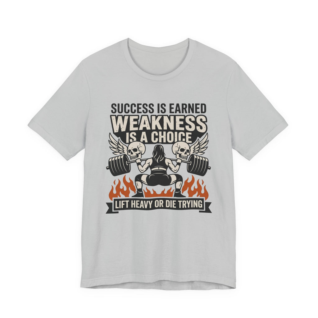 Success Is Earned - Weakness Is A Choice T-Shirt