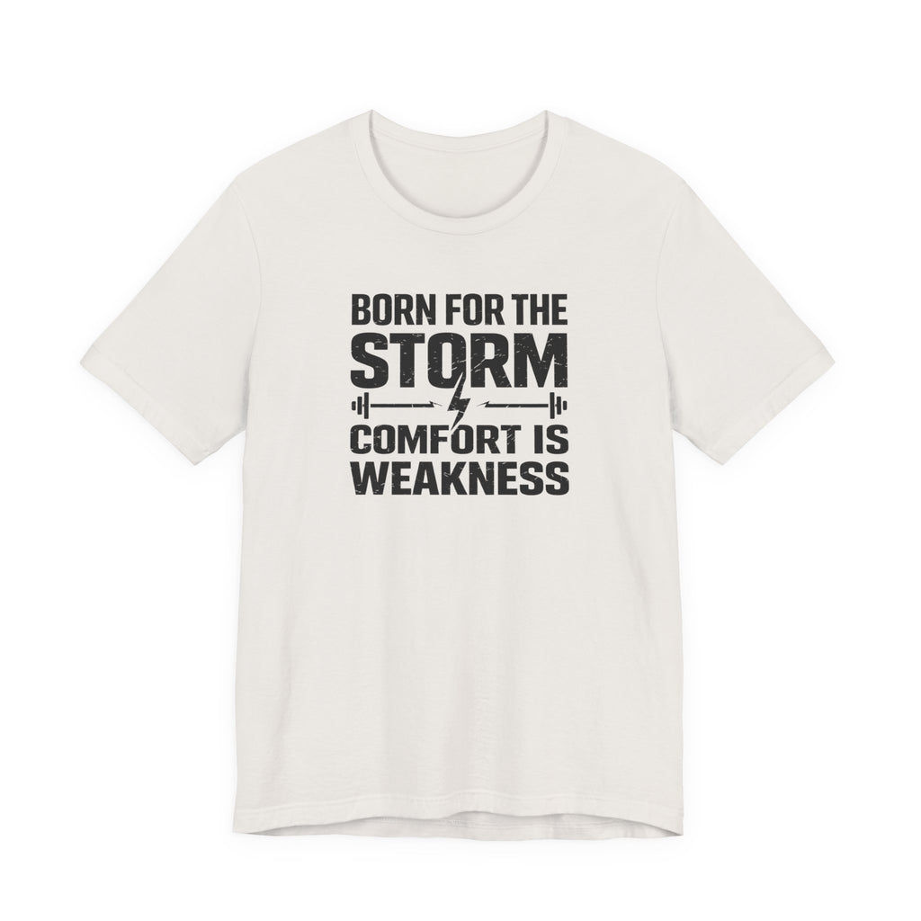 Born For The Storm - Comfort Is Weakness T-Shirt