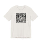 Born For The Storm - Comfort Is Weakness T-Shirt