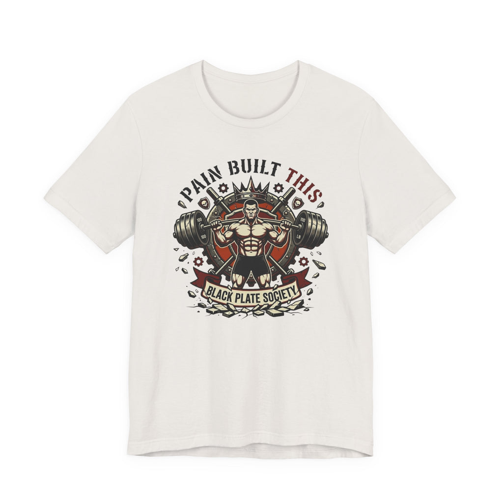 Pain Built This T-Shirt