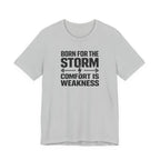 Born For The Storm - Comfort Is Weakness T-Shirt