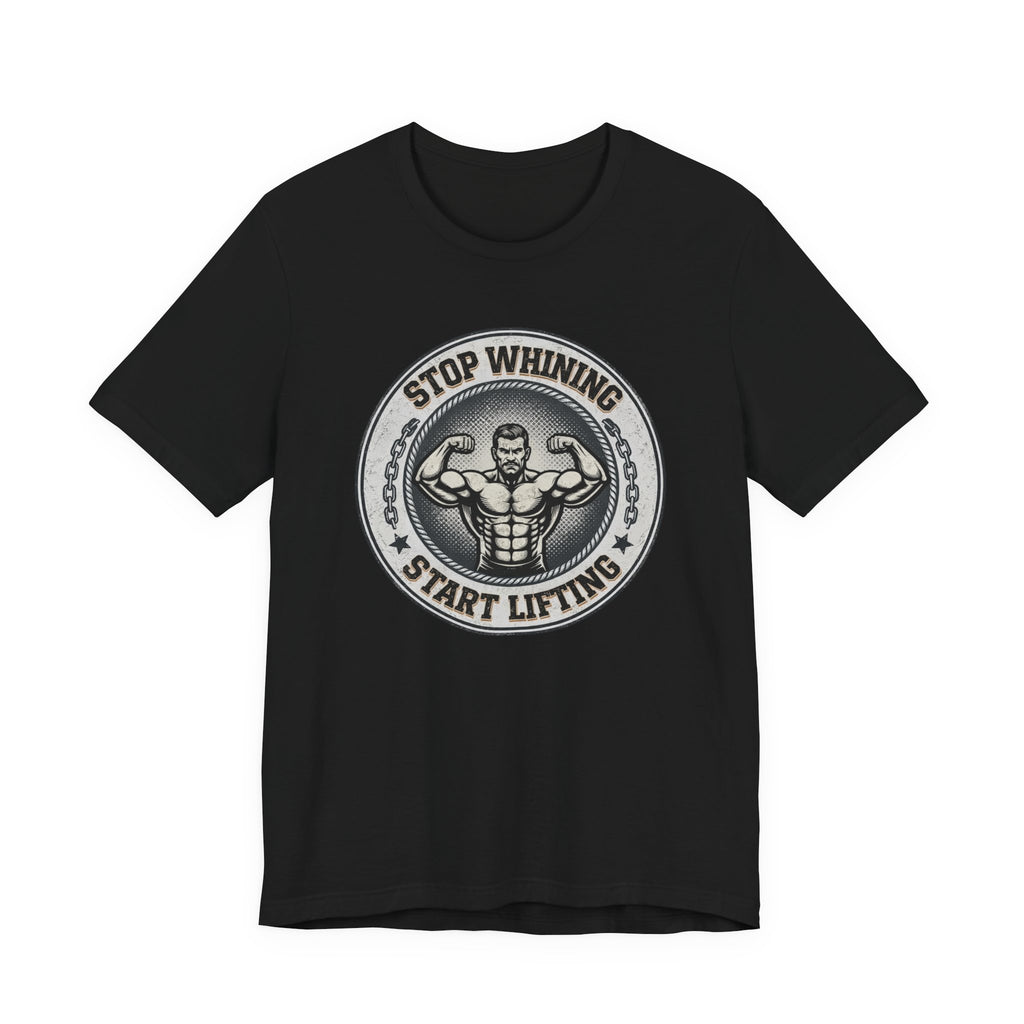 Stop Whining - Start Lifting T-Shirt
