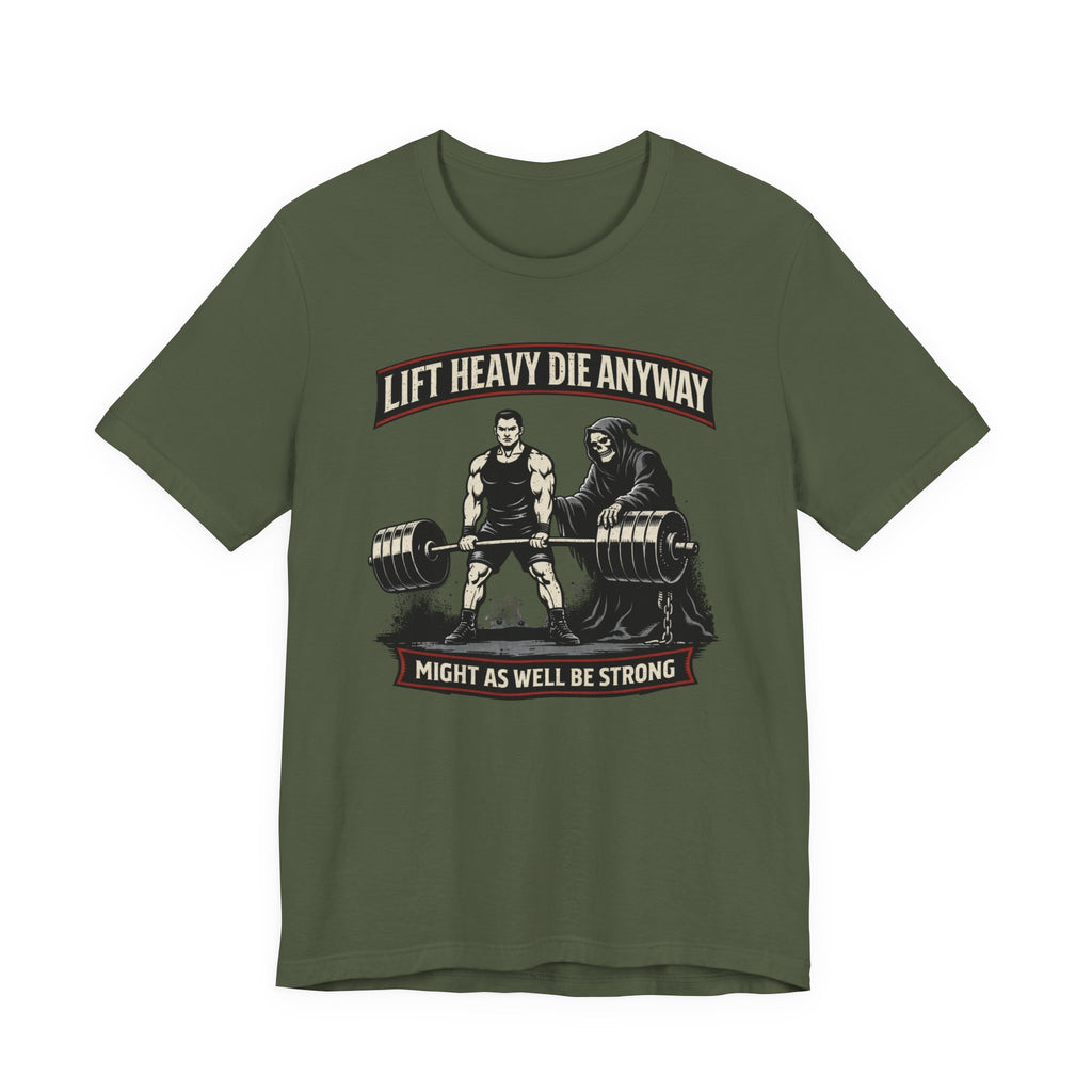 Lift Heavy Die Anyway