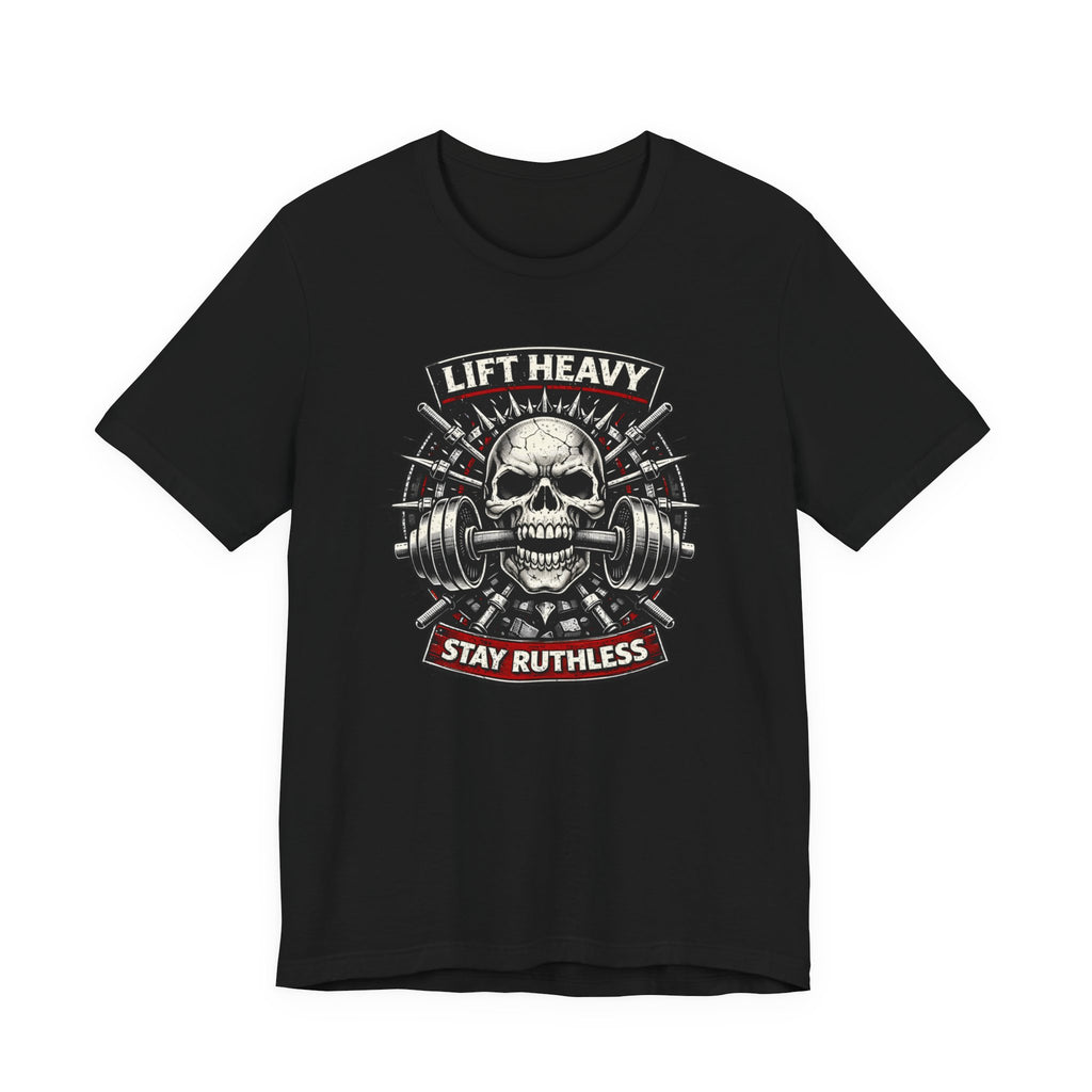 Lift Heavy Stay Ruthless T-Shirt