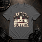 Watch You Suffer T-Shirt