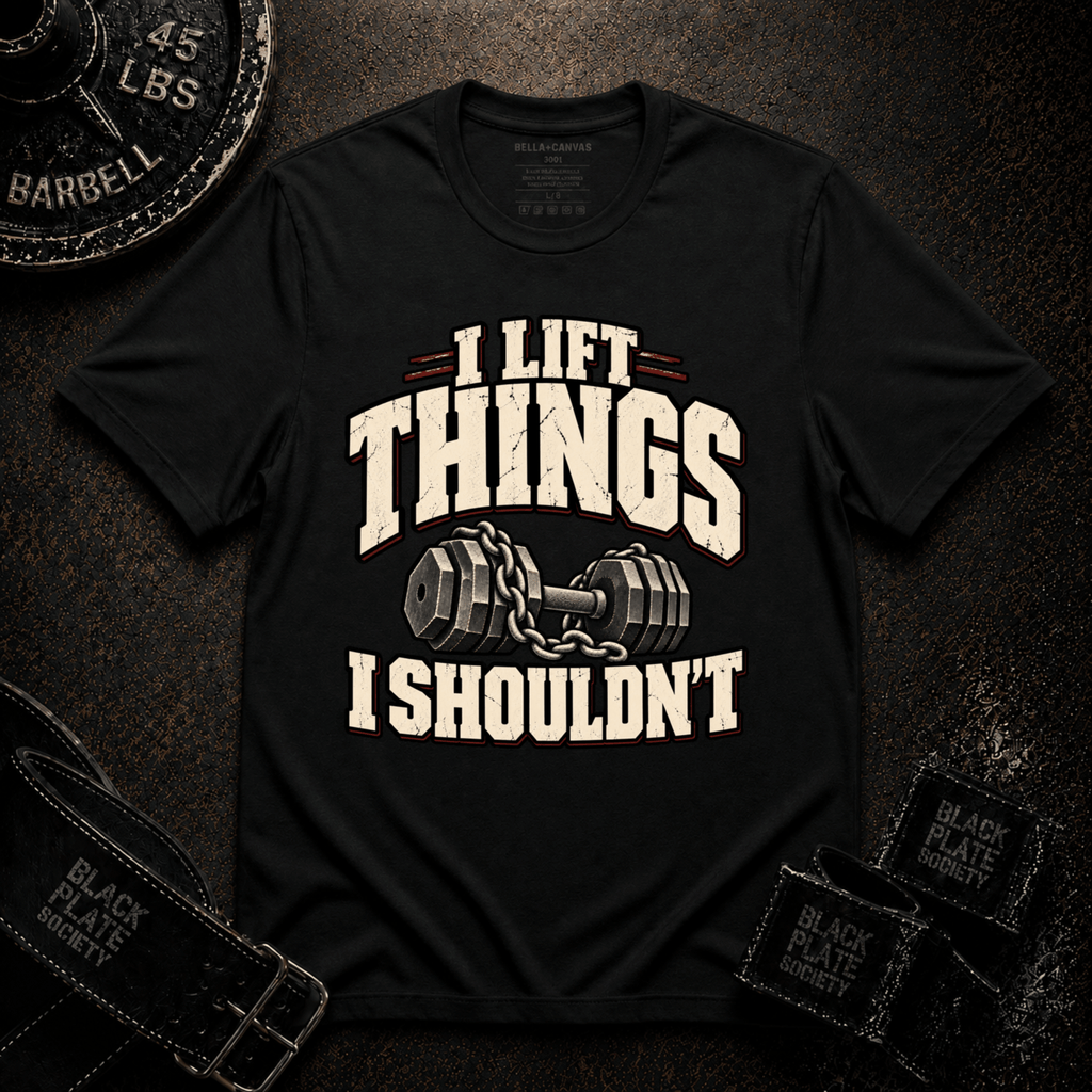 I Lift Things T-Shirt