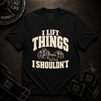 I Lift Things T-Shirt