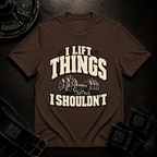 I Lift Things T-Shirt