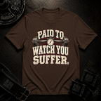 Watch You Suffer T-Shirt