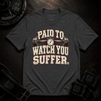 Watch You Suffer T-Shirt