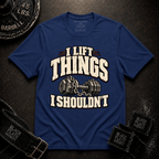 I Lift Things T-Shirt