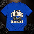 I Lift Things T-Shirt